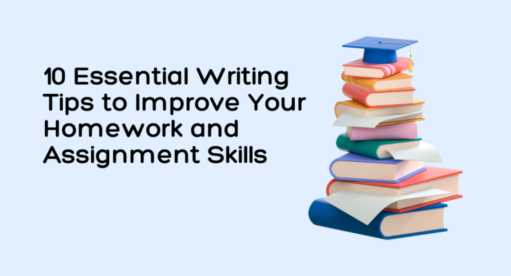 10 Essential Writing Tips to Improve Your Homework and Assignment Skills