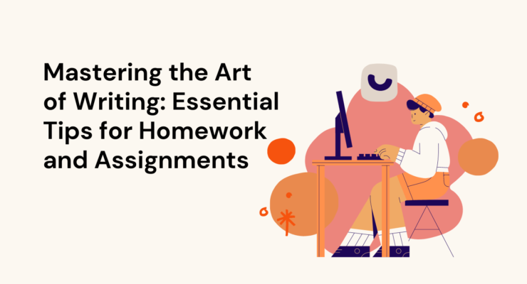 Mastering the Art of Writing: Essential Tips for Homework and Assignments