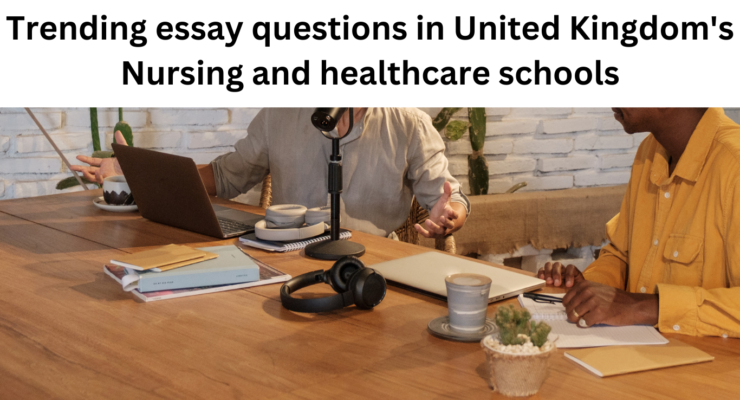 Trending essay questions in United Kingdom’s Nursing and healthcare schools