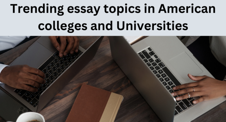 Trending essay topics in American colleges and Universities